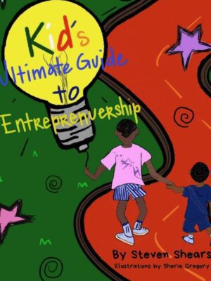 Ultimate guide to entrepreneurship Kid’s Ultimate Guide To Entrepreneurship